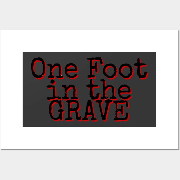 One Foot in the Grave Wall Art by AlondraHanley